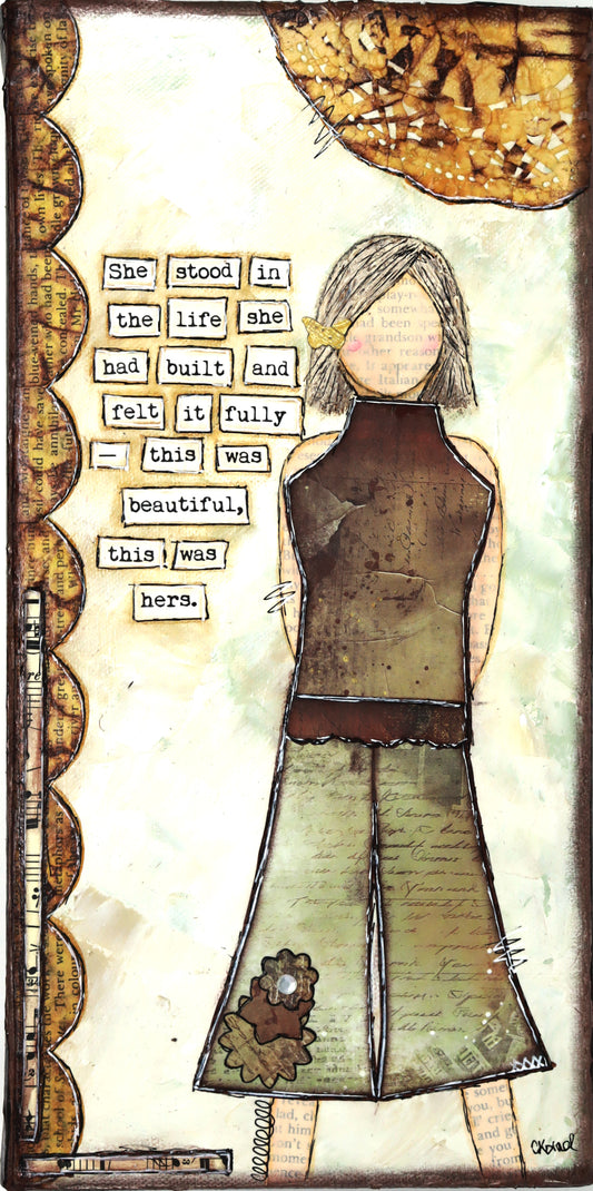 "She Art" - She stood in the life she had built and felt it fully - this was beautiful this was her - Fearless hART